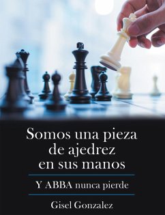 Somos Una Pieza De Ajedrez En Sus Manos (eBook, ePUB) - Gonzalez, Gisel