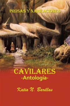Cavilares -Antología- Prosas Y Narraciones (eBook, ePUB) - Barillas, Katia N.