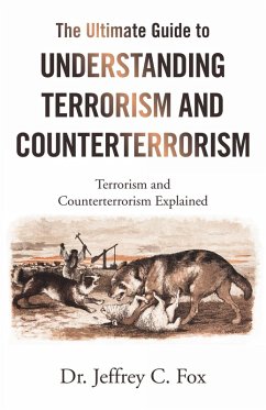The Ultimate Guide to Understanding Terrorism and Counterterrorism (eBook, ePUB) - Fox, Jeffrey C.