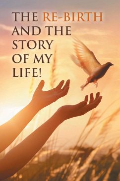 The Re-Birth and the Story of My Life! (eBook, ePUB) - Re-Birth