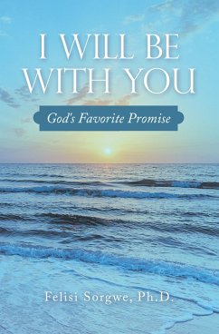 I Will Be with You (eBook, ePUB) - Sorgwe Ph. D., Felisi
