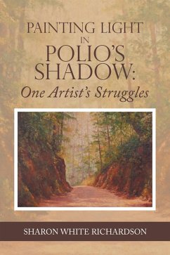 Painting Light in Polio's Shadow: One Artist's Struggles (eBook, ePUB) - Richardson, Sharon White