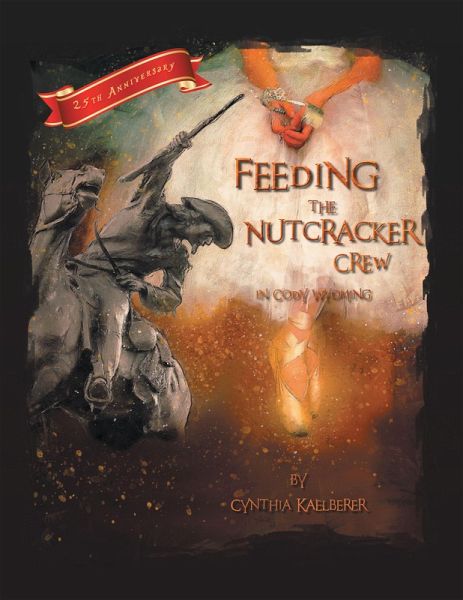 Feeding the Nutcracker Crew in Cody, Wyoming (eBook, ePUB) Feeding the Nutcracker Crew in Cody, Wyoming (eBook, ePUB)