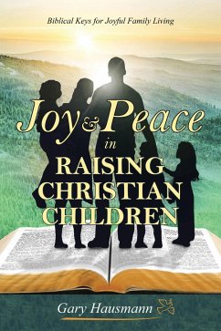 Joy & Peace in Raising Christian Children (eBook, ePUB) - Hausmann, Gary