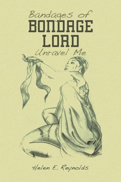 Bandages of Bondage Lord Unravel Me (eBook, ePUB) - Reynolds, Helen E.