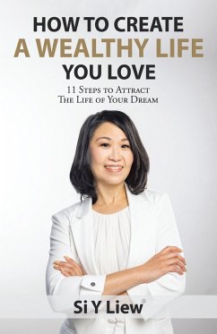 How to Create a Wealthy Life You Love (eBook, ePUB) - Liew, Si Y