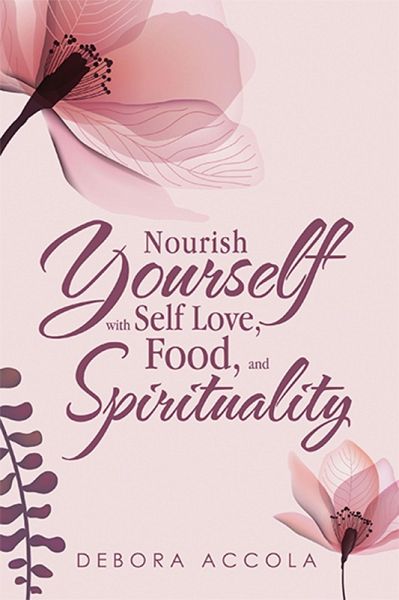Nourish Yourself with Self Love, Food, and Spirituality (eBook, ePUB) Nourish Yourself with Self Love, Food, and Spirituality (eBook, ePUB)