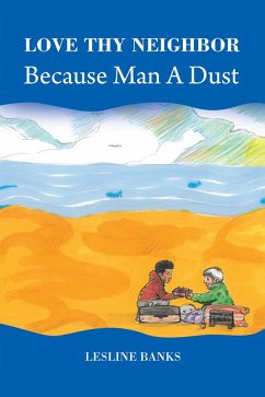 Love Thy Neighbor Because Man a Dust (eBook, ePUB) Love Thy Neighbor Because Man a Dust (eBook, ePUB)