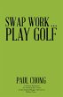 Swap Work . . . Play Golf (eBook, ePUB) - Bild 1