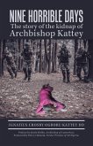 Nine Horrible Days the Story of the Kidnap of Archbishop Kattey (eBook, ePUB) Nine Horrible Days the Story of the Kidnap of Archbishop Kattey (eBook, ePUB)