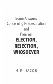 Some Answers Concerning Predestination and Free Will Election, Rejection, Whosoever (eBook, ePUB) Some Answers Concerning Predestination and Free Will Election, Rejection, Whosoever (eBook, ePUB)