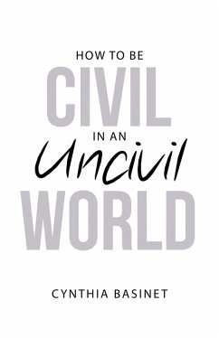 How to Be Civil in an Uncivil World (eBook, ePUB) - Basinet, Cynthia