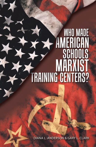 Who Made American Schools Marxist Training Centers? (eBook, ePUB)