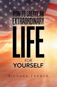 How to Create an Extraordinary Life for Yourself (eBook, ePUB) - Franza, Richard