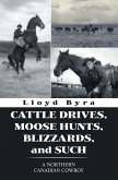 Cattle Drives, Moose Hunts, Blizzards, and Such (eBook, ePUB)