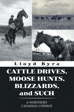 Cattle Drives, Moose Hunts, Blizzards, and Such (eBook, ePUB) - Byra, Lloyd