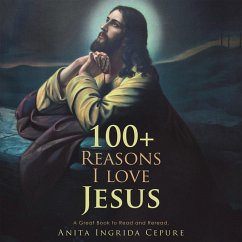 100+ Reasons I Love Jesus (eBook, ePUB) - Cepure, Anita Ingrida