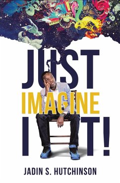 Just Imagine It! (eBook, ePUB) - Hutchinson, Jadin S.