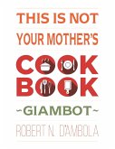 This Is Not Your Mother's Cookbook (eBook, ePUB)