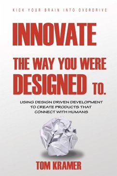 Innovate the Way You Were Designed To (eBook, ePUB) - Kramer, Tom