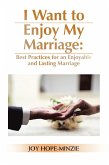 I Want to Enjoy My Marriage: Best Practices for an Enjoyable and Lasting Marriage (eBook, ePUB)