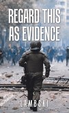 Regard This as Evidence (eBook, ePUB)