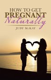 How to Get Pregnant Naturally (eBook, ePUB)