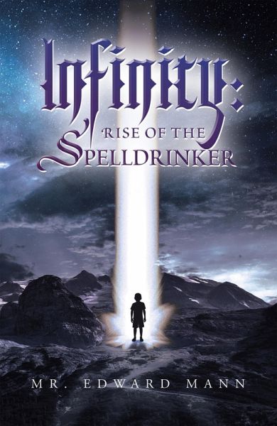 Infinity: Rise of the Spelldrinker (eBook, ePUB) Infinity: Rise of the Spelldrinker (eBook, ePUB)