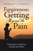 Forgiveness: Getting Beyond the Pain (eBook, ePUB)