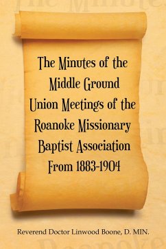 The Minutes of the Middle Ground Union Meetings of the Roanoke Missionary Baptist Association from 1883-1904 (eBook, ePUB)