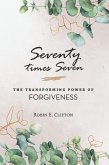 Seventy Times Seven the Transforming Power of Forgiveness (eBook, ePUB)