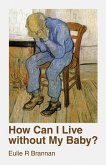 How Can I Live Without My Baby? (eBook, ePUB)