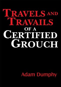 Travels and Travails of a Certified Grouch (eBook, ePUB) - Dumphy, Adam