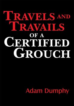 Travels and Travails of a Certified Grouch (eBook, ePUB) Travels and Travails of a Certified Grouch (eBook, ePUB)