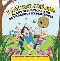I Am Not Afraid: Scary Situations and Outrageous Experiences (eBook, ePUB) - Normile, Loretta Brush; Reeves, Bryan