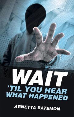 Wait 'Til You Hear What Happened (eBook, ePUB) - Batemon, Arnetta