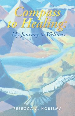 Compass to Healing: My Journey to Wellness (eBook, ePUB) - Houtsma, Rebecca A.