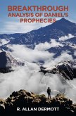 Breakthrough Analysis of Daniel's Prophecies (eBook, ePUB) Breakthrough Analysis of Daniel's Prophecies (eBook, ePUB)
