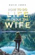 How to Do Life Without the Wife (eBook,... - Bild 1