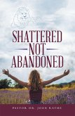 Shattered Not Abandoned (eBook, ePUB)