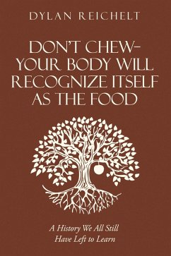 Don't Chew-Your Body Will Recognize Itself as the Food (eBook, ePUB) - Reichelt, Dylan