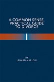 A Common Sense Practical Guide to Divorce (eBook, ePUB)