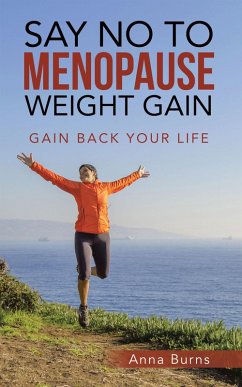 Say No to Menopause Weight Gain (eBook, ePUB) - Burns, Anna