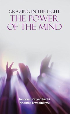 Grazing in the Light: the Power of the Mind (eBook, ePUB) Grazing in the Light: the Power of the Mind (eBook, ePUB)
