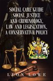 Social Care Guide Social Justice and Criminology, Law and Legislation, a Conservative Policy (eBook, ePUB)