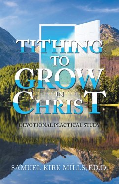 Tithing to Grow in Christ (eBook, ePUB) - Mills Ed. D., Samuel Kirk