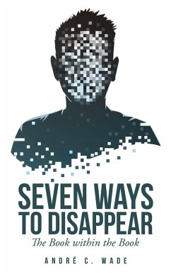 Seven Ways to Disappear (eBook, ePUB) - Wade, André C.