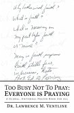 Too Busy Not to Pray: Everyone Is Praying (eBook, ePUB) Too Busy Not to Pray: Everyone Is Praying (eBook, ePUB)
