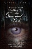 Beyond the Wound - Healing Our Traumatic Past (eBook, ePUB)