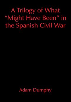A Trilogy of What "Might Have Been" in the Spanish Civil War (eBook, ePUB)
